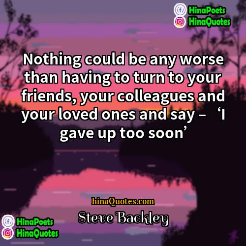 Steve Backley Quotes | Nothing could be any worse than having